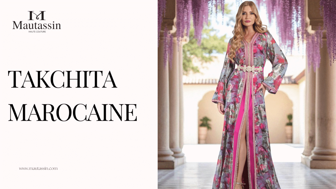 Takchita marocaine : l'élégance intemporelle au coeur de votre style